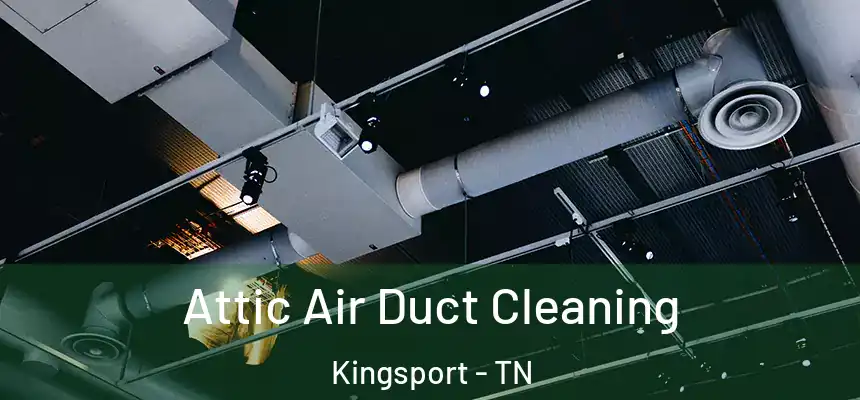  Attic Air Duct Cleaning Kingsport - TN