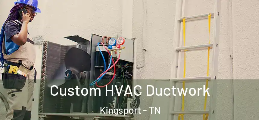  Custom HVAC Ductwork Kingsport - TN