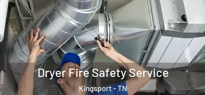  Dryer Fire Safety Service Kingsport - TN