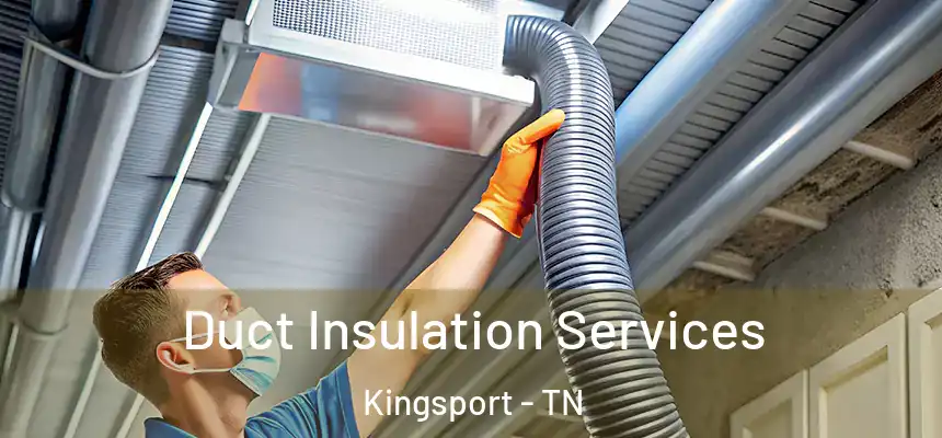 Duct Insulation Services Kingsport - TN