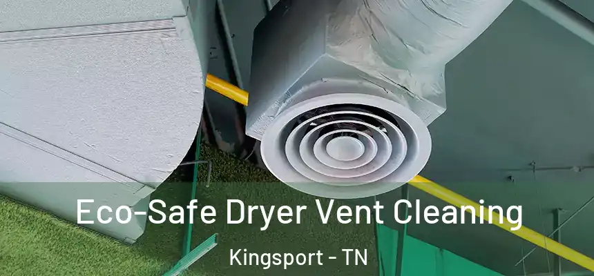  Eco-Safe Dryer Vent Cleaning Kingsport - TN
