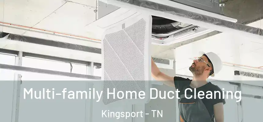 Multi-family Home Duct Cleaning Kingsport - TN