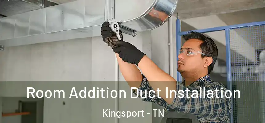  Room Addition Duct Installation Kingsport - TN