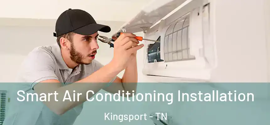  Smart Air Conditioning Installation Kingsport - TN